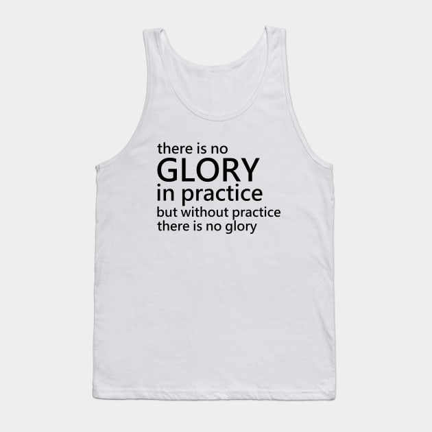 There is no glory in practice but without practice there is no glory, Productivity Tank Top by FlyingWhale369